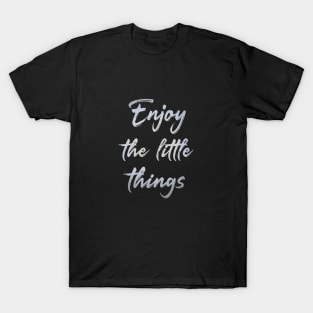 Enjoy the little things T-Shirt